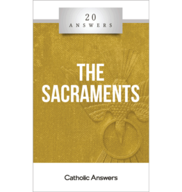 Catholic Answers 20 Answers: The Sacraments