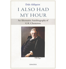 Ignatius Press I Also Had My Hour - An Alternative Autobiography of G.K. Chesterton
