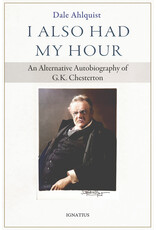 Ignatius Press I Also Had My Hour: Alternative Autobiography of G.K. Chesterton