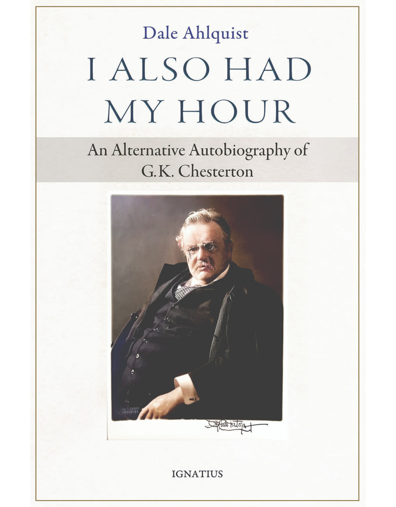 Ignatius Press I Also Had My Hour: Alternative Autobiography of G.K. Chesterton