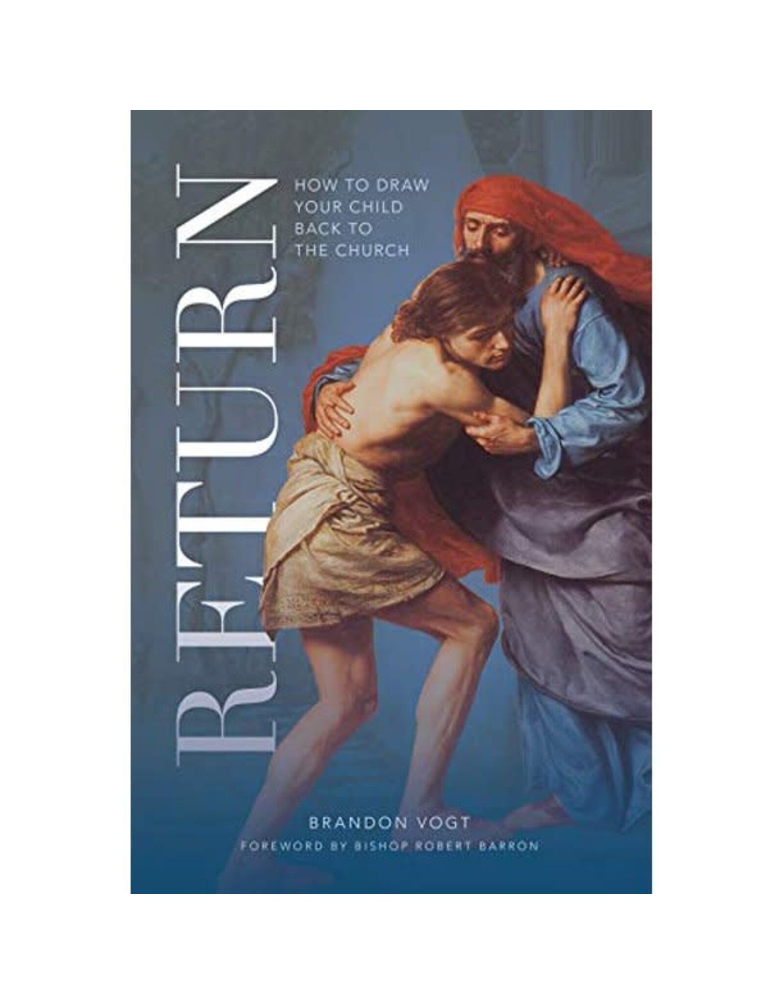 Word on Fire Return: How to Draw Your Child Back to the Church