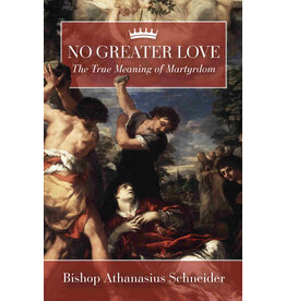 Tan Books (St. Benedict Press) No Greater Love: The True Meaning of Martyrdom