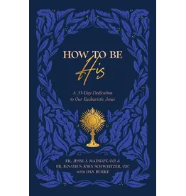 Sophia Institue Press How to Be His A 33-Day Dedication to Our Eucharistic Jesus