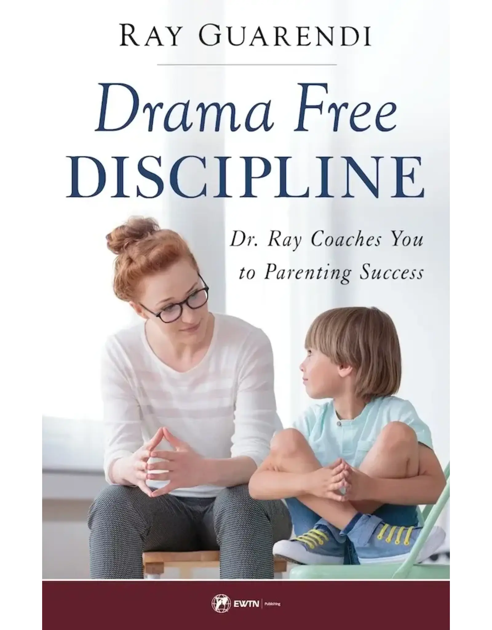 EWTN Publishing Drama-Free Discipline Dr. Ray Coaches You to Parenting Success