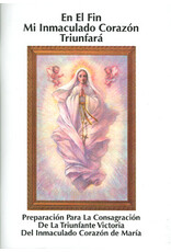 Queenship En El Fin Mi Immaculado Corazon Triunfara: Preparacion Para La Consagracion Maria