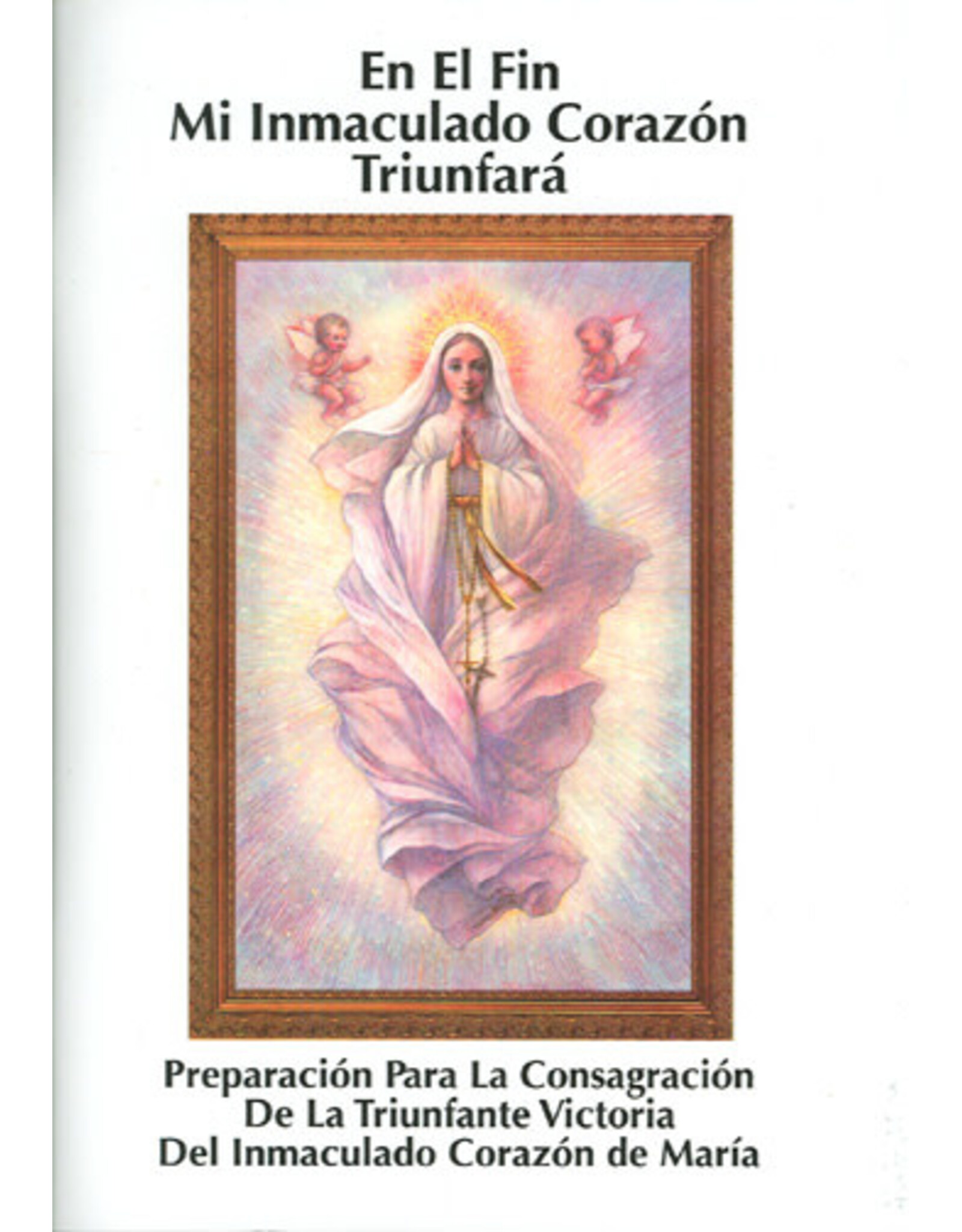 Queenship En El Fin Mi Immaculado Corazon Triunfara: Preparacion Para La Consagracion Maria