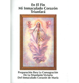Queenship En El Fin Mi Immaculado Corazon Triunfara: Preparacion Para La Consagracion Maria
