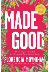Sophia Institue Press Made Good: Overcoming the Lies that Keep Women at War with Their Bodies