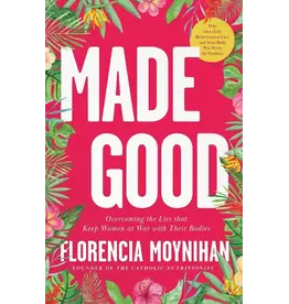 Sophia Institue Press Made Good: Overcoming the Lies that Keep Women at War with Their Bodies