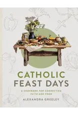 Sophia Institue Press Catholic Feast Days : Cookbook for Connecting Faith & Food