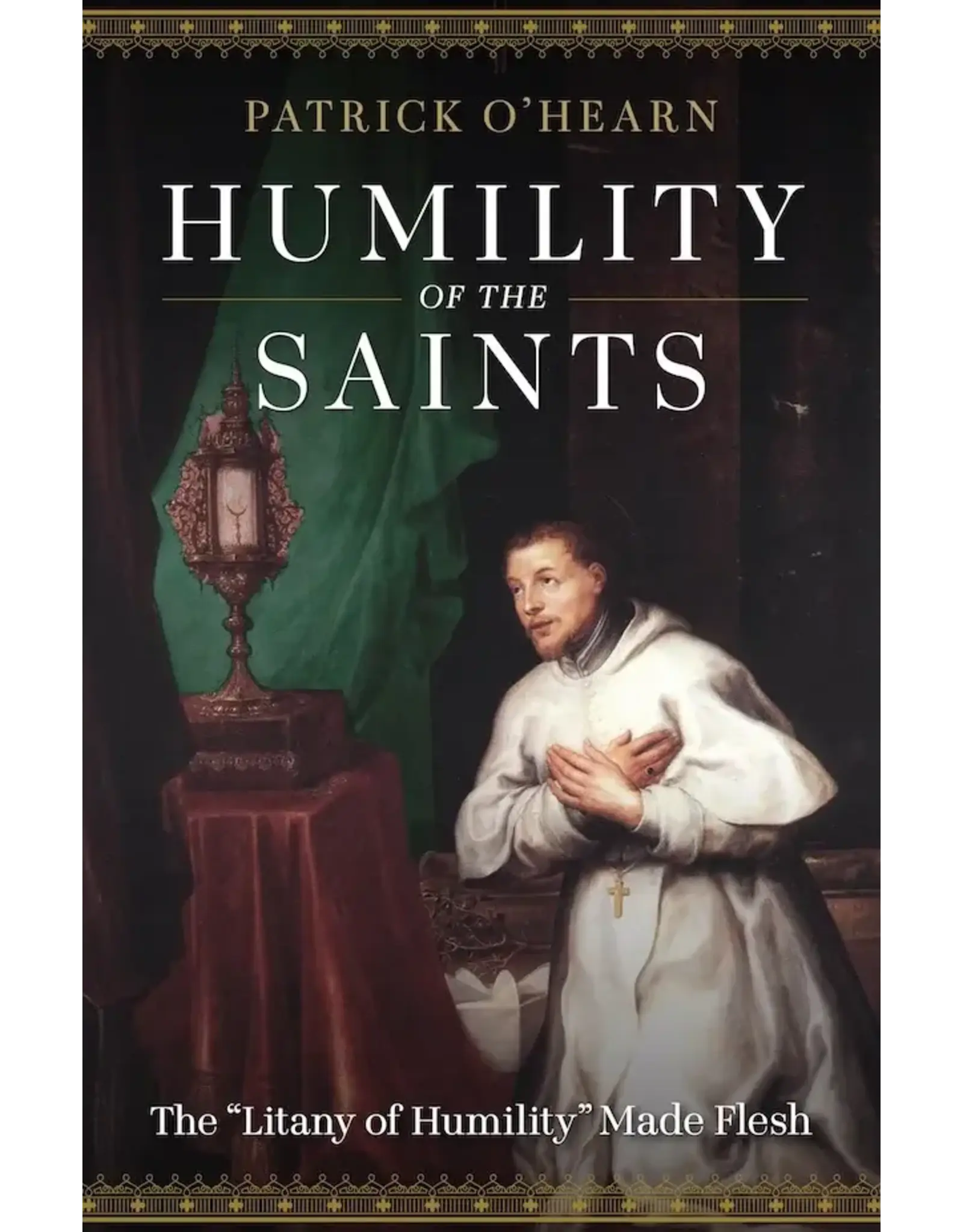 Sophia Institue Press Humility of the Saints : The Litany of Humility Made Flesh