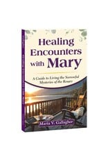 Marian Press Healing Encounters with Mary: Guide to Living the Sorrowful Mysteries of the Rosary