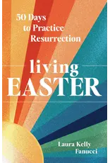 Ave Maria Living Easter : 50 Days to Practice Resurrection