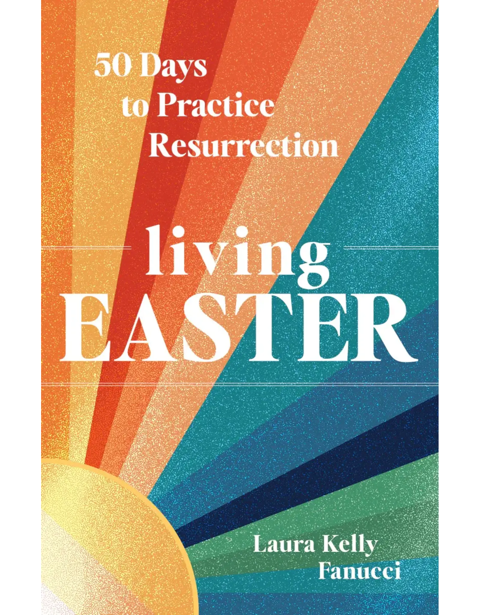 Ave Maria Living Easter : 50 Days to Practice Resurrection