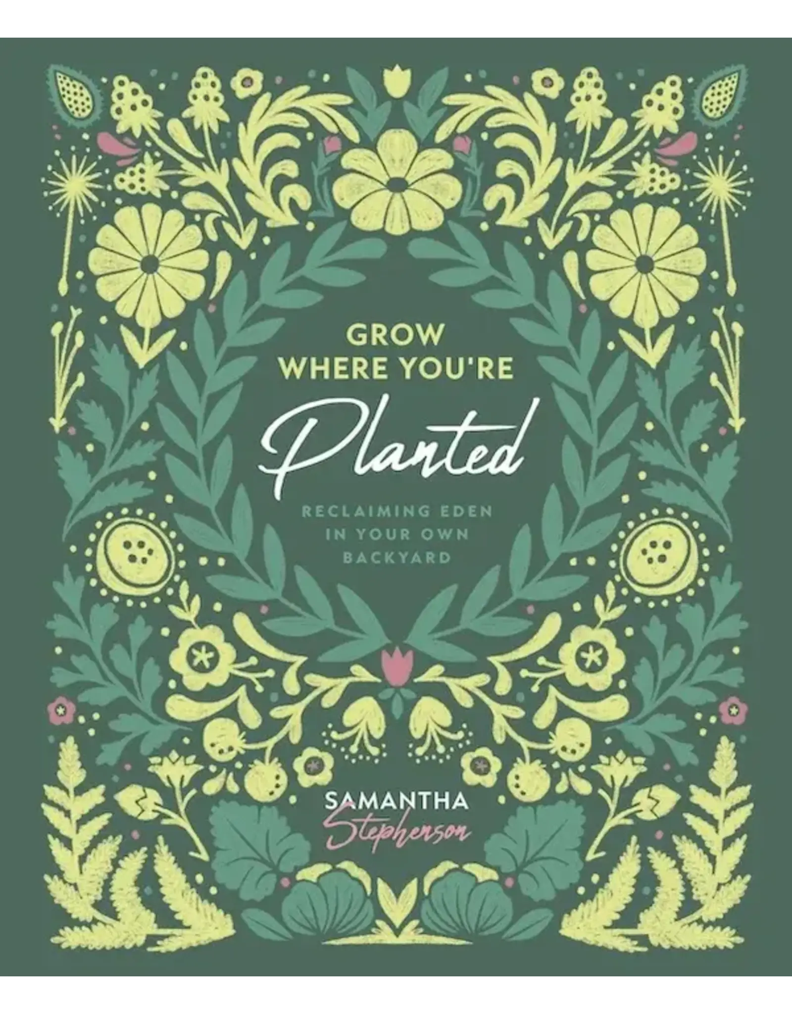 Sophia Institue Press Grow Where You’re Planted: Reclaiming Eden in Your Own Backyard