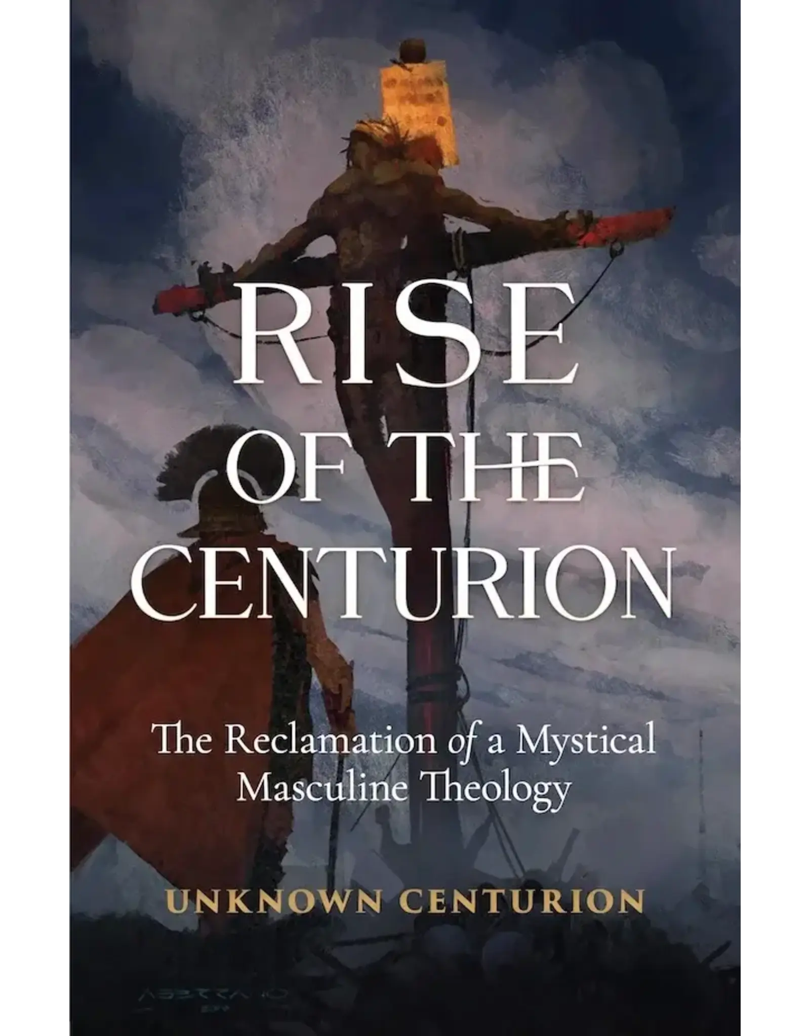 Sophia Institue Press Rise of the Centurion The Reclamation of a Mystical Masculine Theology