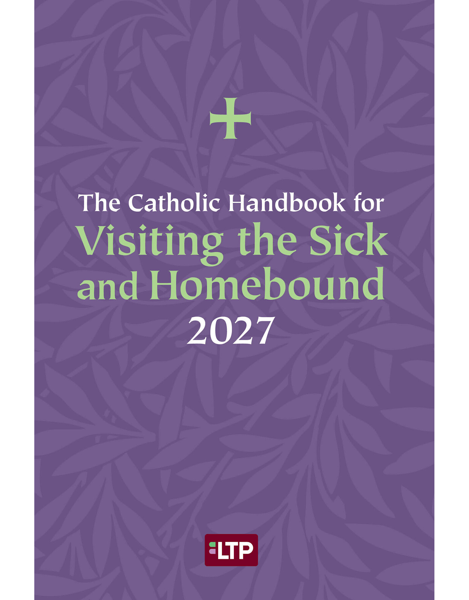 LTP (Liturgy Training Publications) 2027 Catholic Handbook for Visiting the Sick & Homebound