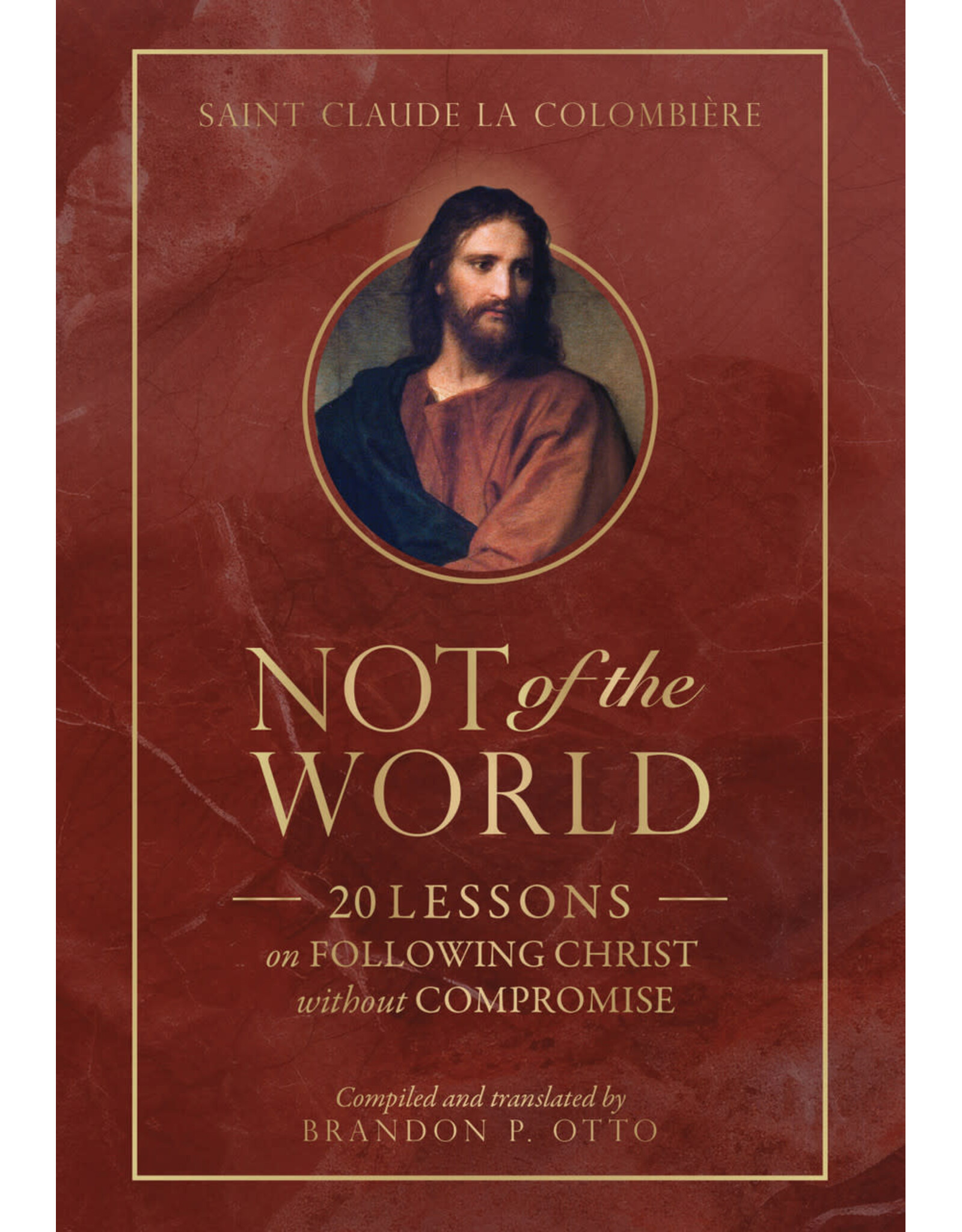 Tan Books (St. Benedict Press) Not of the World: 20 Lessons on Following Christ without Compromise