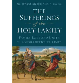 EWTN Publishing Sufferings of the Holy Family Family: Love & Unity Through Difficult Times