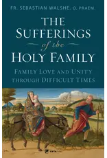 EWTN Publishing Sufferings of the Holy Family: Family Love & Unity Through Difficult Times