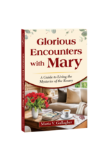 Marian Press Glorious Encounters with Mary: Guide to Living the Mysteries of the Rosary