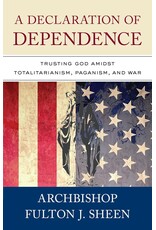 Sophia Institue Press Declaration of Dependence: Trusting God Amidst Totalitarianism, Paganism, & War (Fulton Sheen)