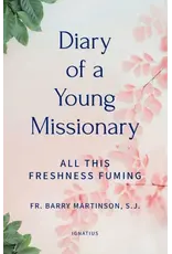 Ignatius Press Diary of a Young Missionary All This Freshness Fuming
