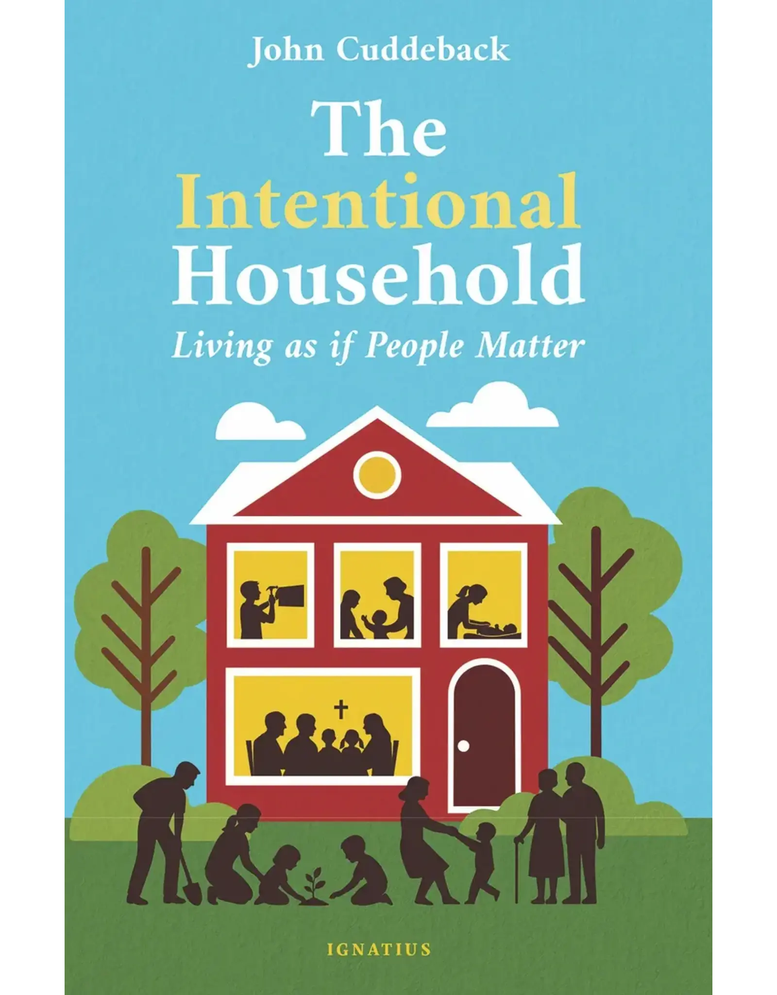Ignatius Press Intentional Household: Living as If People Matter