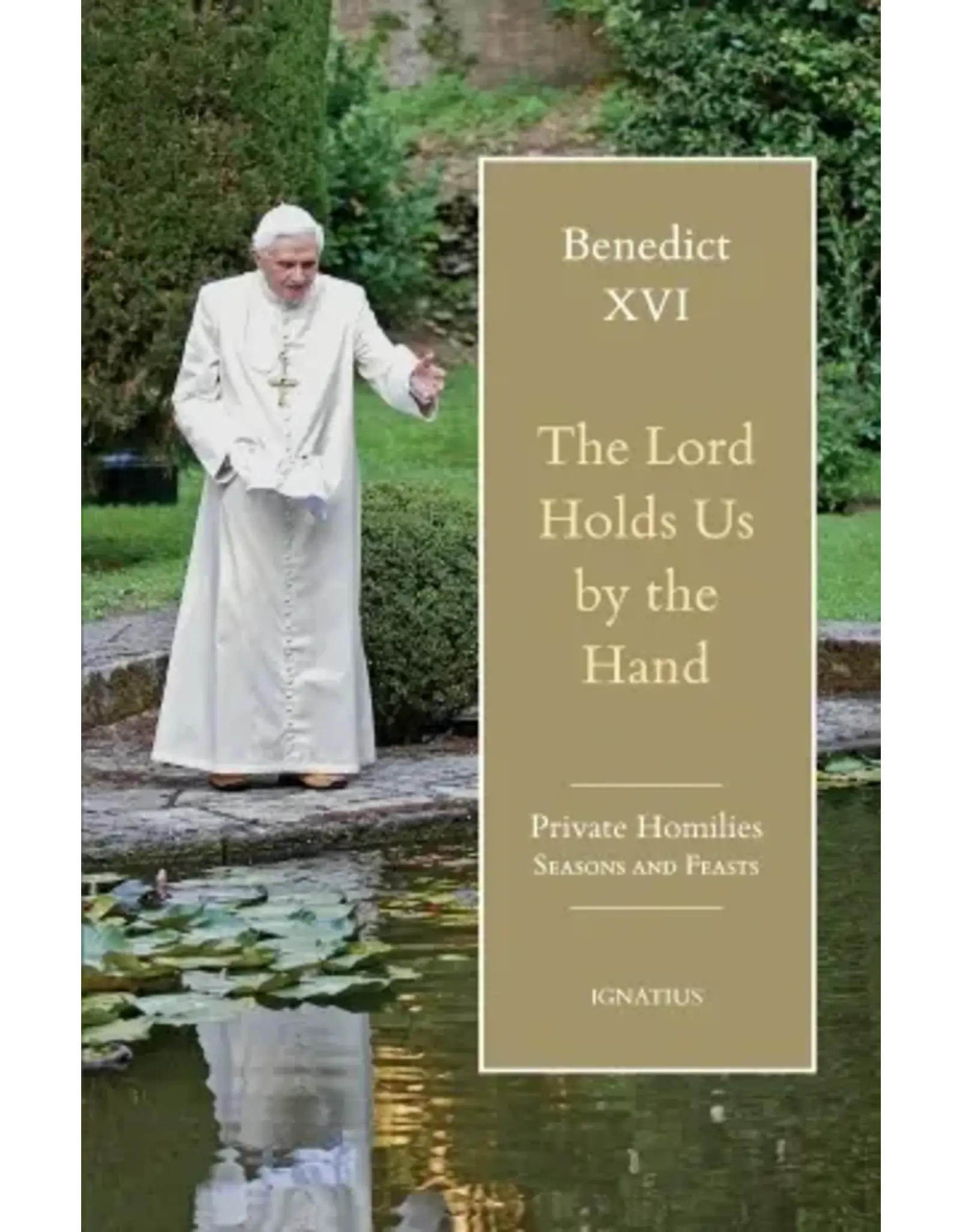 Ignatius Press Lord Holds Us by the Hand: Unpublished Homilies Pope Benedict XVI