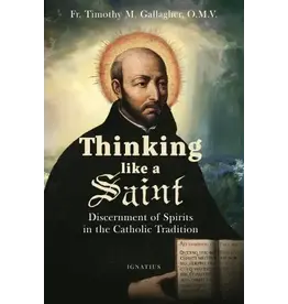 Ignatius Press Thinking Like a Saint Discernment of Spirits in the Catholic Tradition