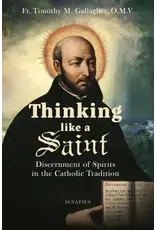 Ignatius Press Thinking Like a Saint Discernment of Spirits in the Catholic Tradition