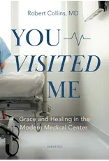 Ignatius Press You Visited Me Grace and Healing in the Modern Medical Center