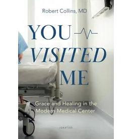 Ignatius Press You Visited Me Grace and Healing in the Modern Medical Center