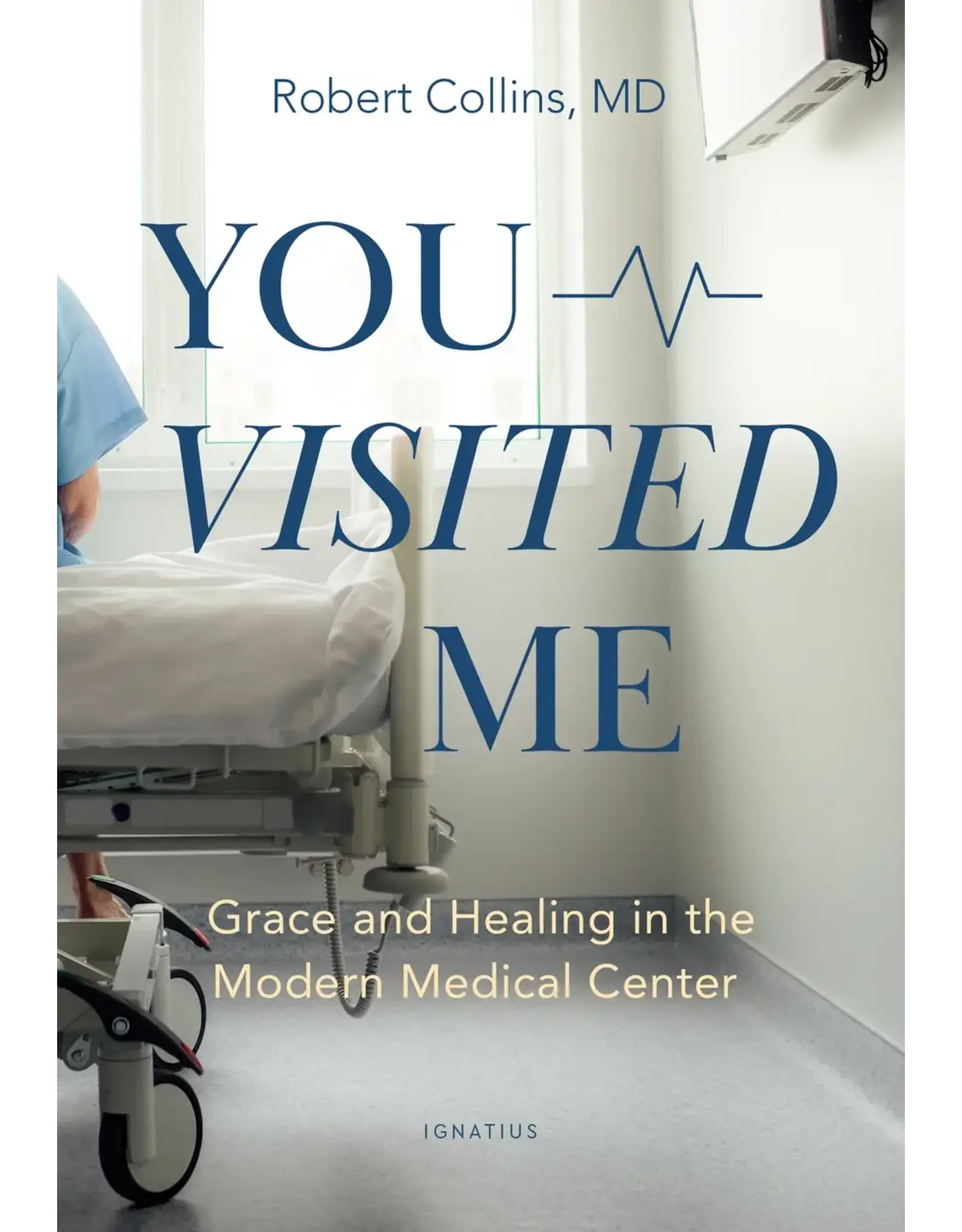 Ignatius Press You Visited Me Grace and Healing in the Modern Medical Center