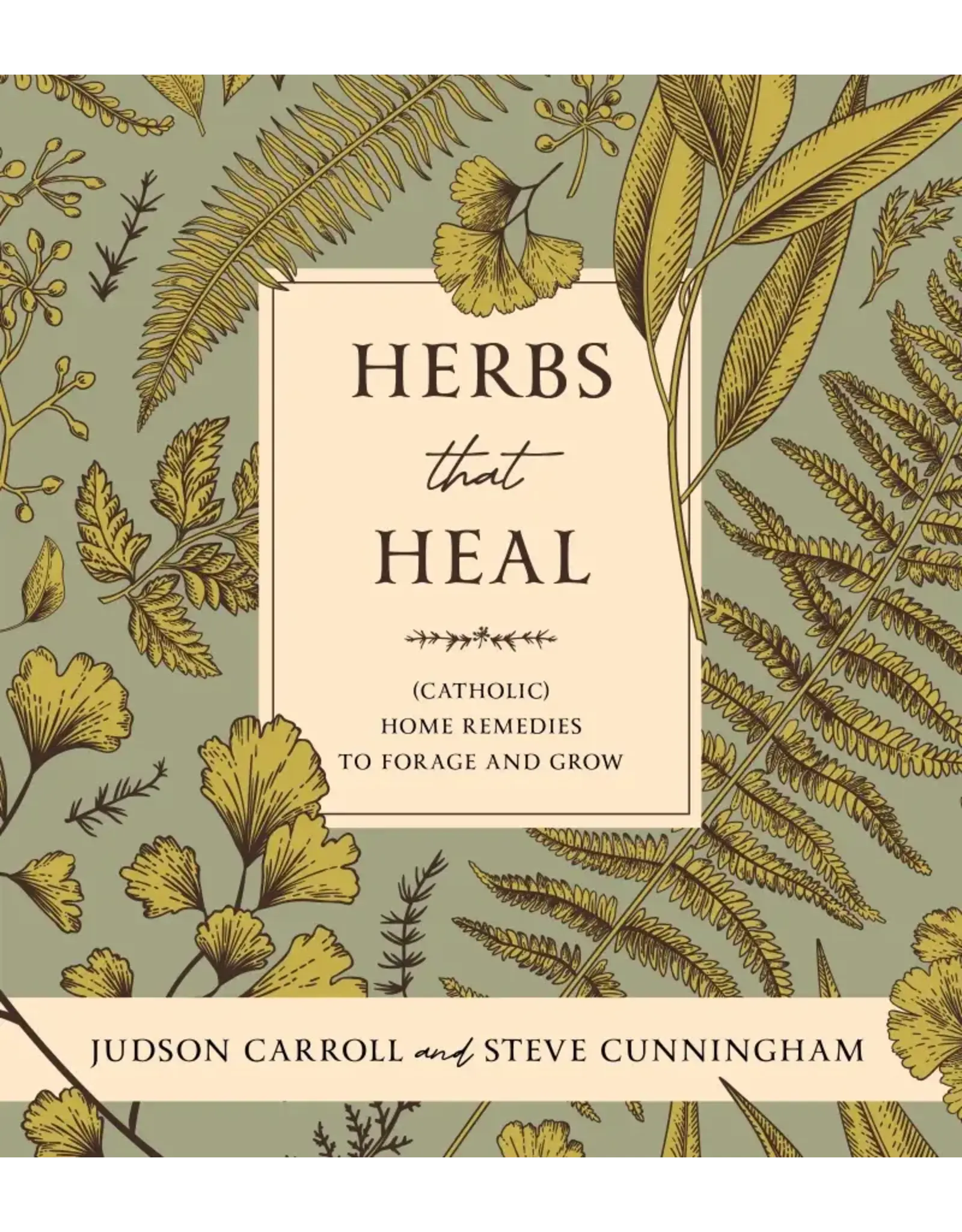 Sophia Institue Press Herbs that Heal (Catholic) Home Remedies to Forage and Grow