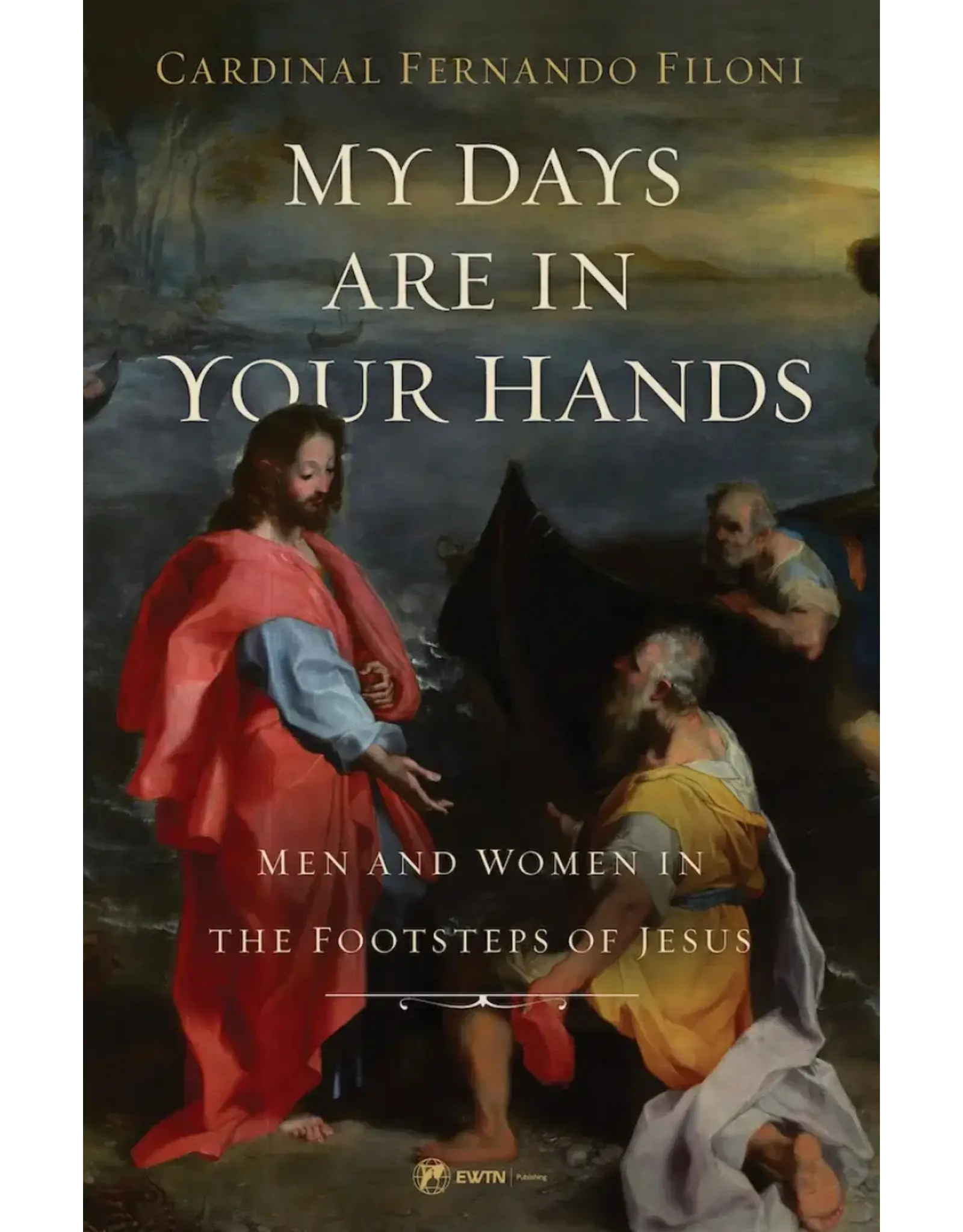 EWTN Publishing My Days Are in Your Hands:  Men and Women in the Footsteps of Jesus