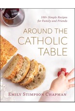 Emmaus Around the Catholic Table: 100+ Simple Recipes for Family & Friends