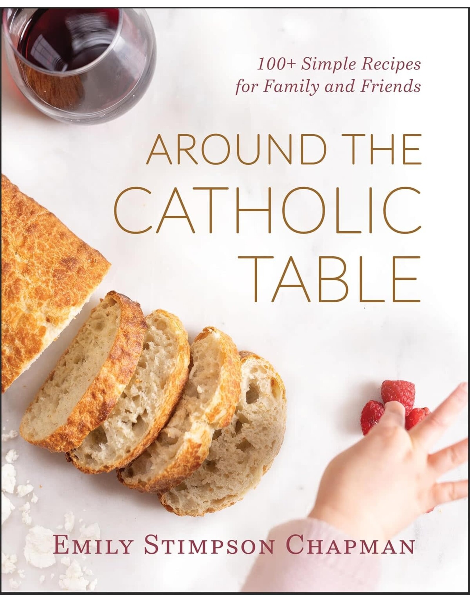 Emmaus Around the Catholic Table: 100+ Simple Recipes for Family & Friends