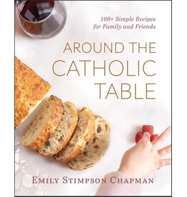 Emmaus Around the Catholic Table: 100+ Simple Recipes for Family & Friends