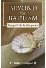OSV (Our Sunday Visitor) Beyond the Baptism: Being a Catholic Godparent