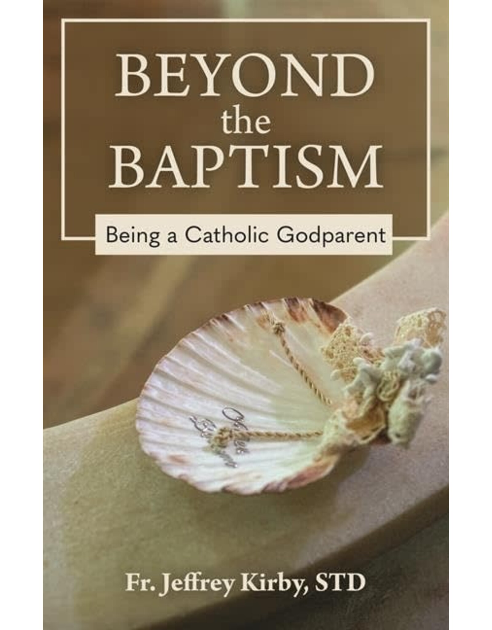 OSV (Our Sunday Visitor) Beyond the Baptism: Being a Catholic Godparent