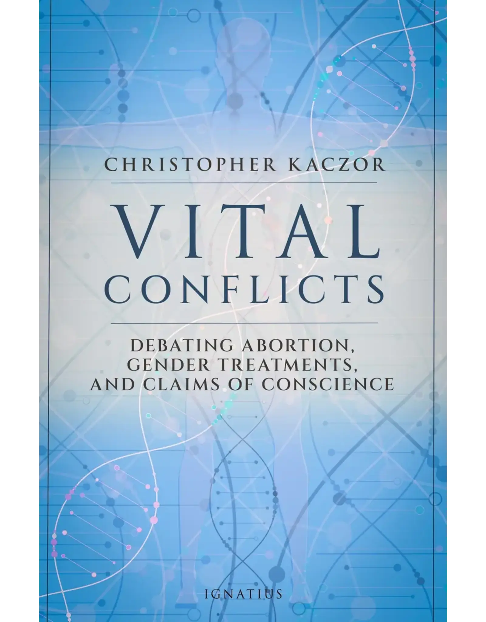 Ignatius Press Vital Conflicts Debating Abortion, Gender Treatments, and Claims of Conscience