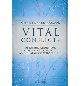 Ignatius Press Vital Conflicts Debating Abortion, Gender Treatments, and Claims of Conscience