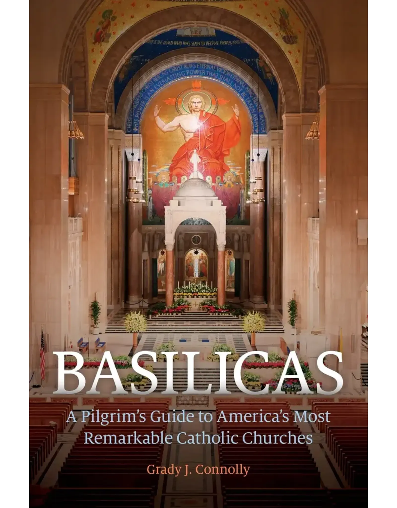 Ave Maria Basilicas : A Pilgrim’s Guide to America’s Most Remarkable Catholic Churches