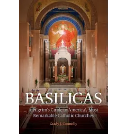 Ave Maria Basilicas : A Pilgrim’s Guide to America’s Most Remarkable Catholic Churches