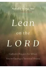 Ave Maria Lean on the Lord Catholic Prayers for When You're Facing a Terminal Illness