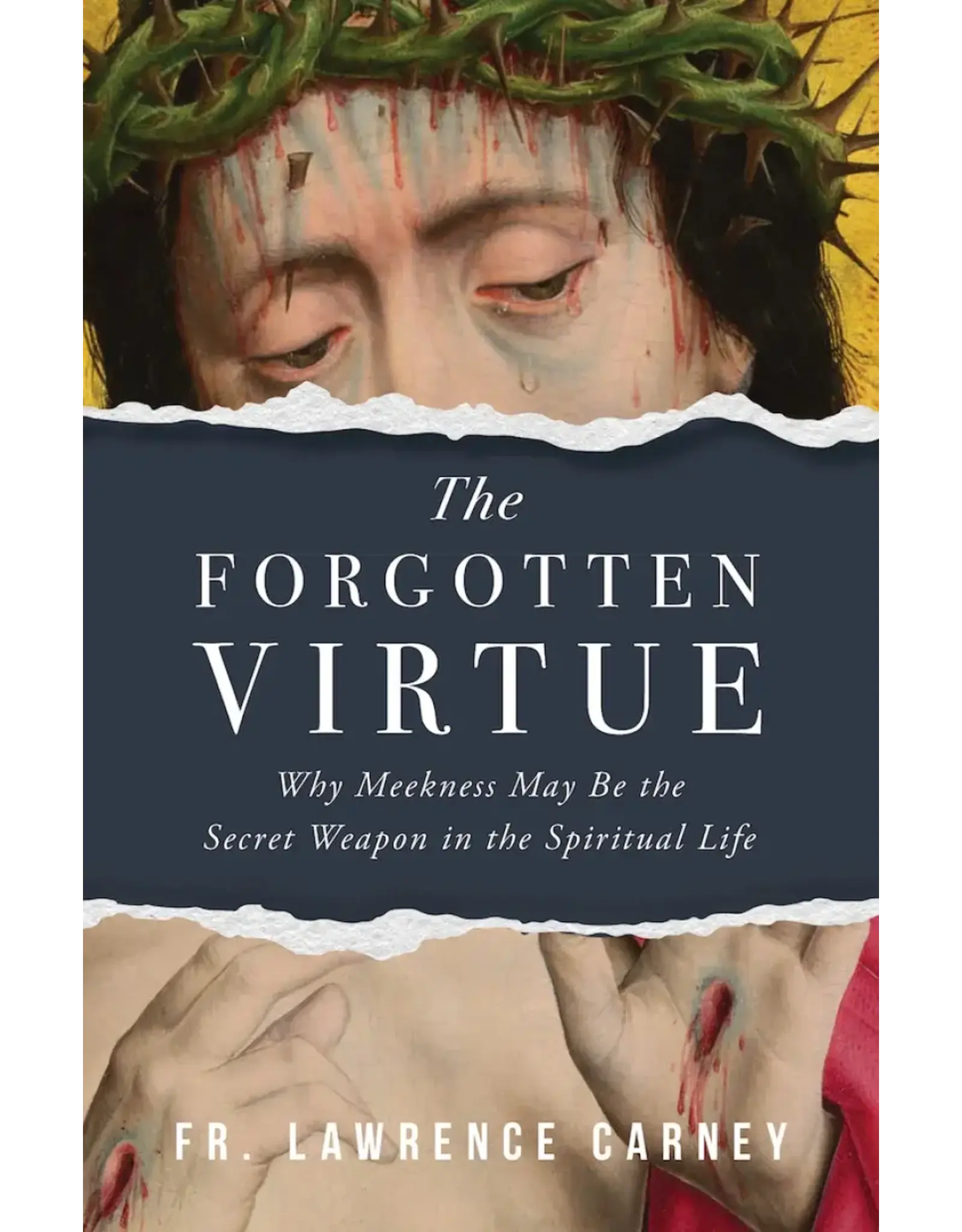 Sophia Institue Press The Forgotten Virtue Why Meekness May Be the Secret Weapon in the Spiritual Life