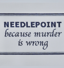 Canvas NEEDLEPOINT, BECAUSE MURDER IS WRONG  CS18