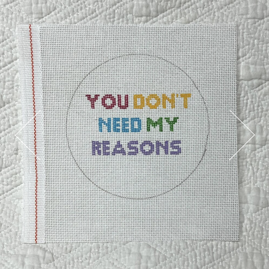 Canvas YOU DON'T NEED MY REASONS    4" SNARKY ROUND