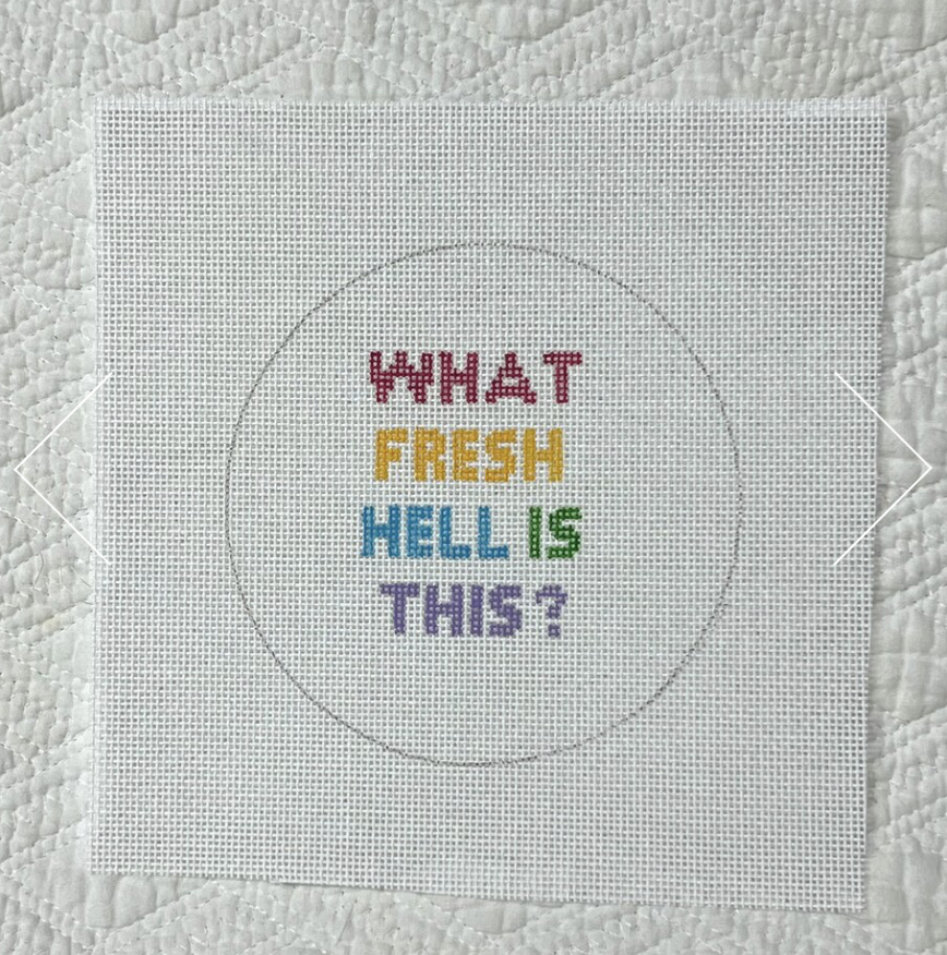 Canvas WHAT FRESH HELL IS THIS    4" SNARKY ROUND